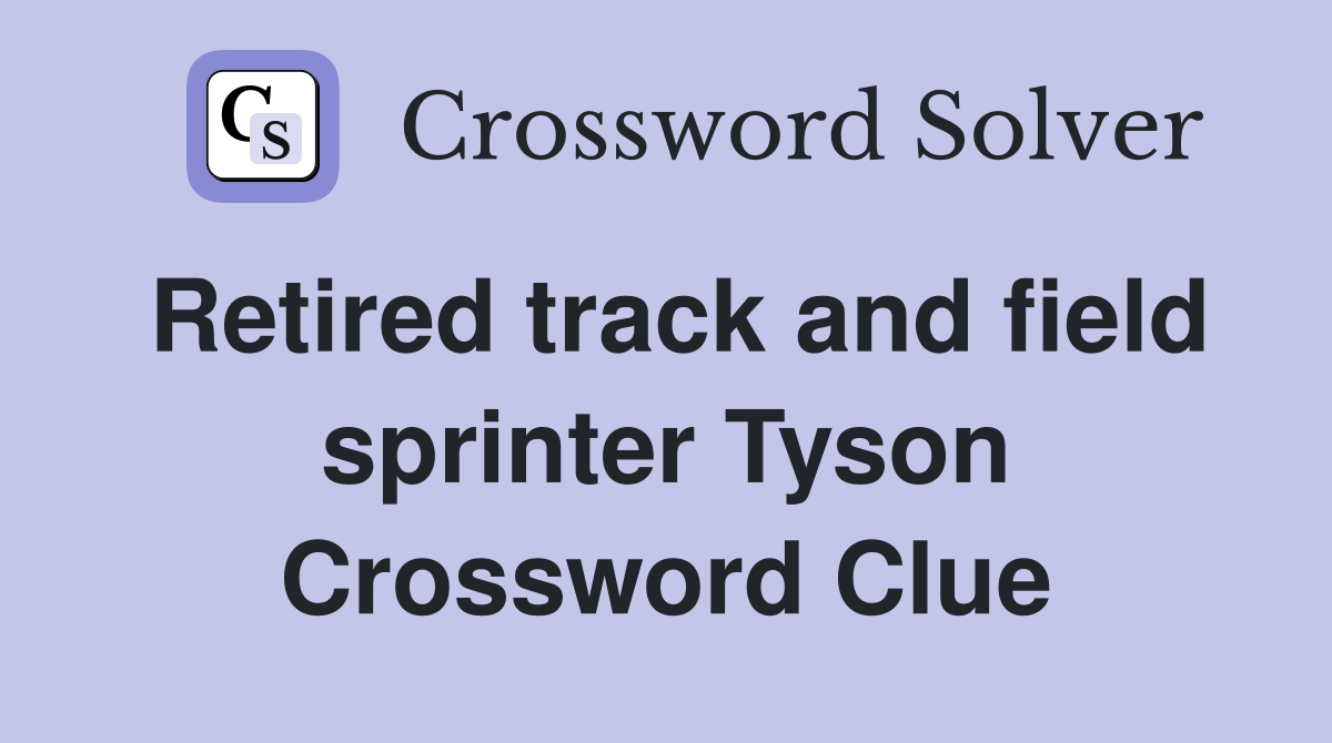Retired track and field sprinter Tyson - Crossword Clue Answers ...